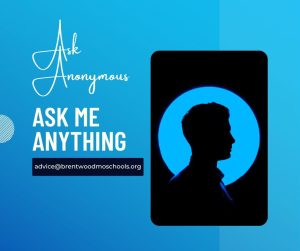 Welcome to “Ask Anonymous,” where you ask me questions, and I answer.